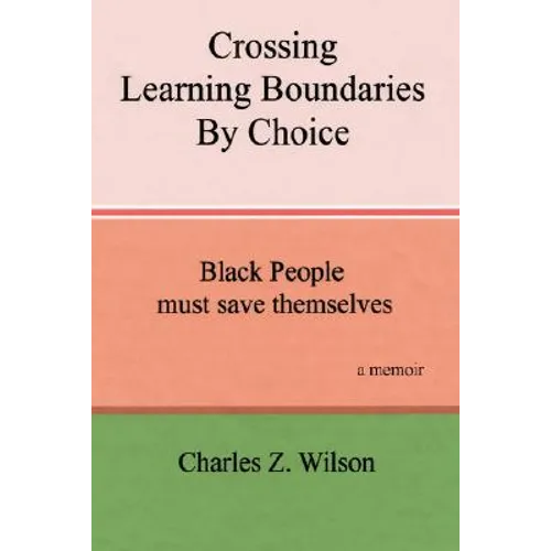 Crossing Learning Boundaries by Choice: Black People Must Save Themselves a Memoir