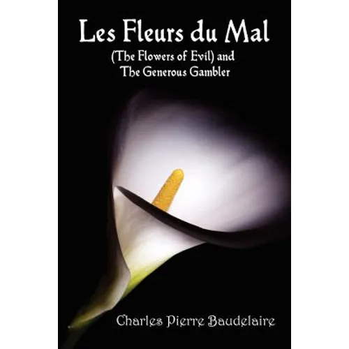 Les Fleurs du Mal and The Flowers of Evil - French Edition and English Translation Edition with The Generous Gambler in English