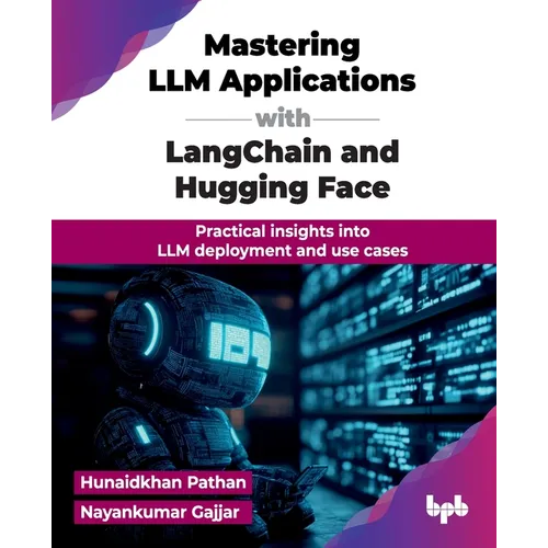 Mastering LLM Applications with LangChain and Hugging Face: Practical insights into LLM deployment and use cases (English Edition)
