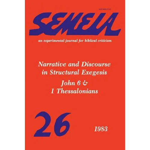 Semeia 26: Narrative and Discourse in Structural Exegesis-John 6 & 1 Thessalonians