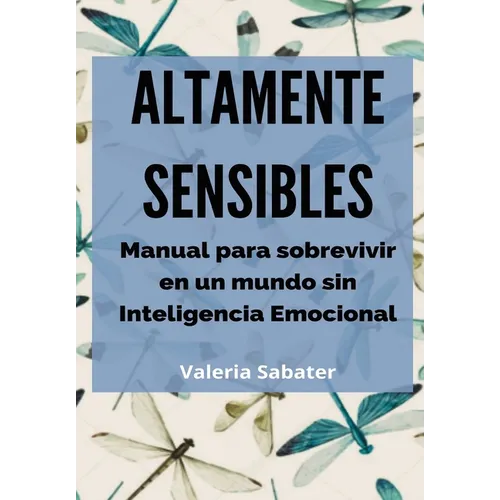Altamente Sensibles: Manual para sobrevivir en un mundo sin Inteligencia Emocional