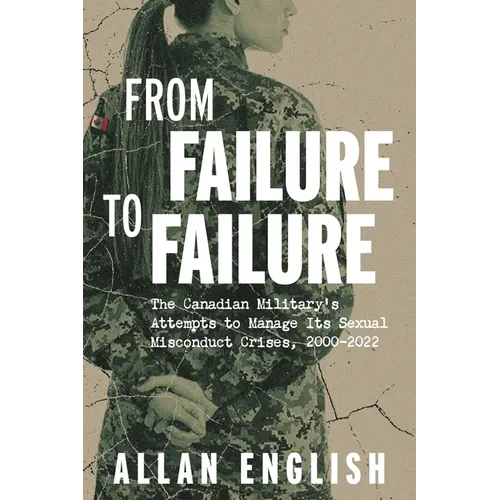 From Failure to Failure: The Canadian Military's Attempts to Manage Its Sexual Misconduct Crises, 2000-2022