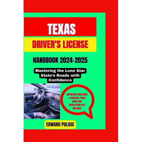 Texas Driver's License Handbook 2024-2025: Mastering the Lone Star State's Roads with Confidence
