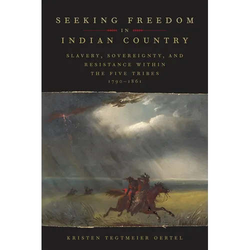 Seeking Freedom in Indian Country: Slavery, Sovereignty, and Resistance Within the Five Tribes, 1790-1861