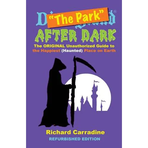 The Park After Dark: The Original Unauthorized Guide to the Happiest (Haunted) Place on Earth