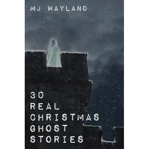 30 Real Christmas Ghost Stories: True life experiences with ghosts and spirits at Christmas time