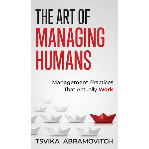 The Art of Managing Humans: Management Practices that Actually Work
