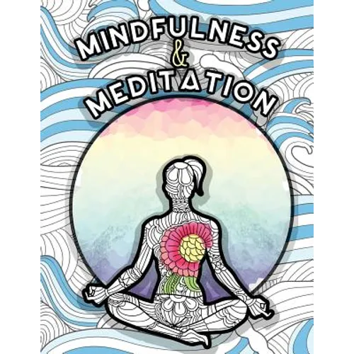 Mindfulness and Meditation: Anti-Stress Adult Colouring Book for Inspiration and Coloring Calm: Beautiful Nature and Quotes to Help You Relax: Find Mi