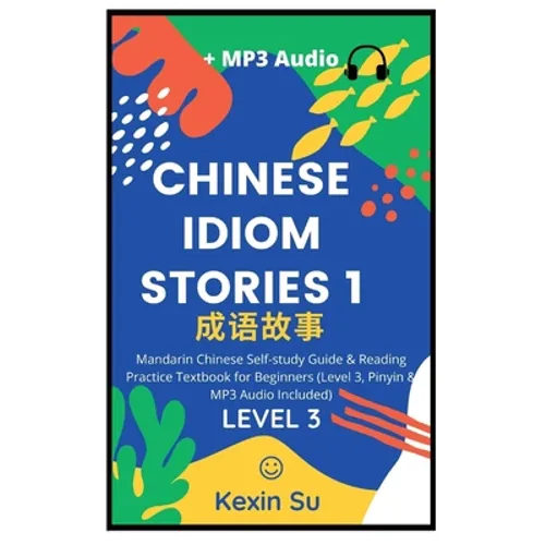Chinese Idiom Stories (Part 1): Mandarin Chinese Self-study Guide & Reading Practice Textbook for Beginners (Level 3, Pinyin & MP3 Audio Included)