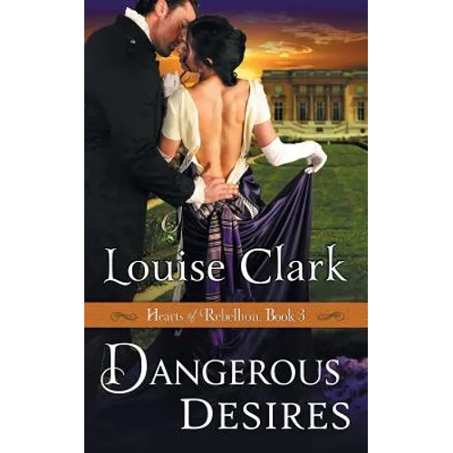 Dangerous Desires (Hearts of Rebellion Series, Book 3)