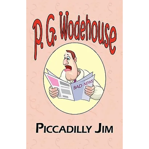 Piccadilly Jim - From the Manor Wodehouse Collection, a Selection from the Early Works of P. G. Wodehouse