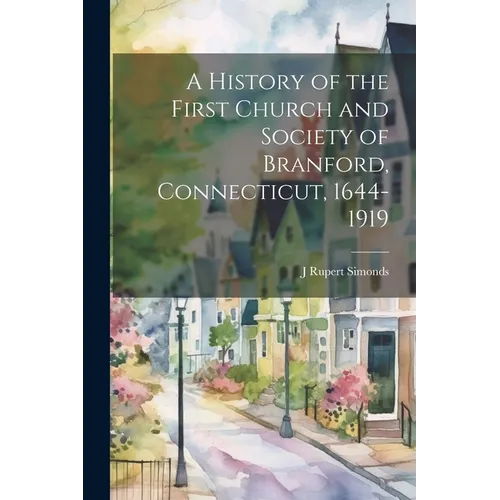 A History of the First Church and Society of Branford, Connecticut, 1644-1919
