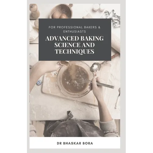 Advanced Baking Science and Techniques: For Professional Bakers & Enthusiasts