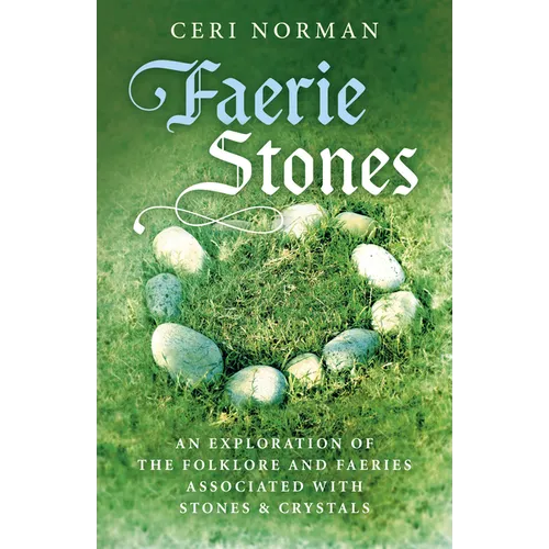 Faerie Stones: An Exploration of the Folklore and Faeries Associated with Stones & Crystals