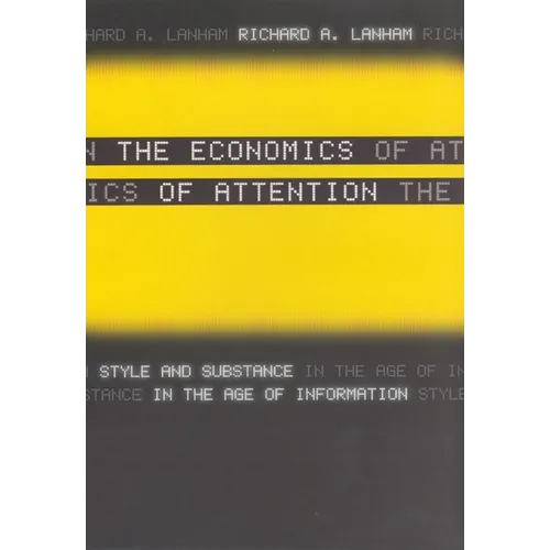 The Economics of Attention: Style and Substance in the Age of Information - Paperback