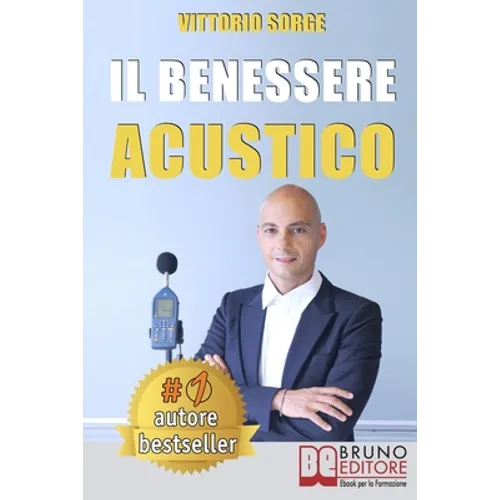 Il Benessere Acustico: Idee e Consigli Utili Per Insonorizzare e Risolvere Definitivamente I Problemi Di Rumore