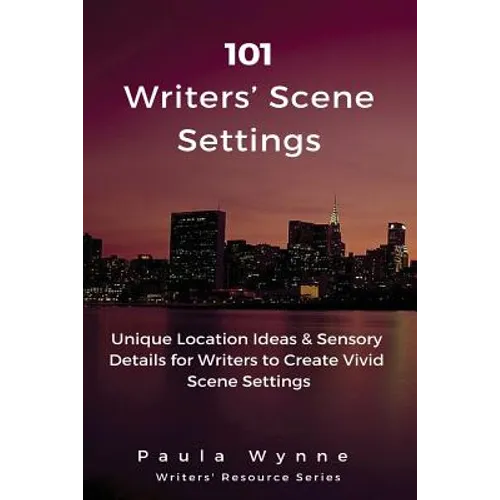101 Writers' Scene Settings: Unique Location Ideas & Sensory Details for Writers to Create Vivid Scene Settings