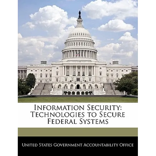 Information Security: Technologies to Secure Federal Systems