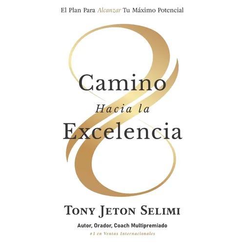 Camino Hacia La Excelencia: El Plan Para Alcanzar Tu Máximo Potencial