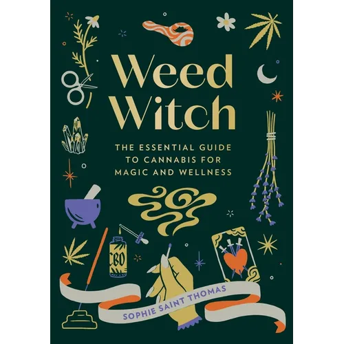 Weed Witch: The Essential Guide to Cannabis for Magic and Wellness