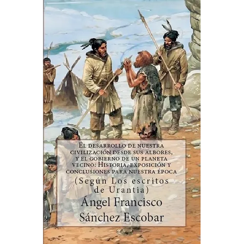 El Desarrollo de Nuestra Civilización Desde Sus Albores Y El Gobierno de Un Planeta Vecino: HISTORIA, EXPOSICIÓN Y REFLEXIONES PARA NUESTRA ÉPOCA (Seg