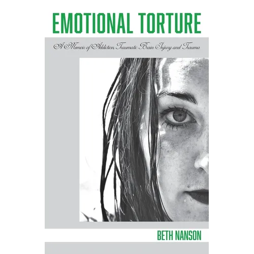 Emotional Torture: A Memoir of Addiction, Traumatic Brain Injury and Trauma