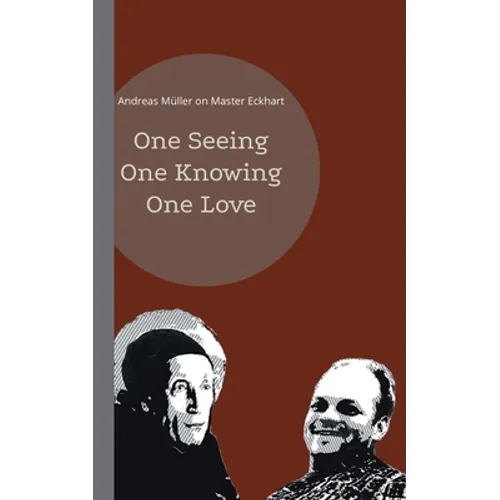 One seeing, one knowing, one love: Andreas Müller on Master Eckhart