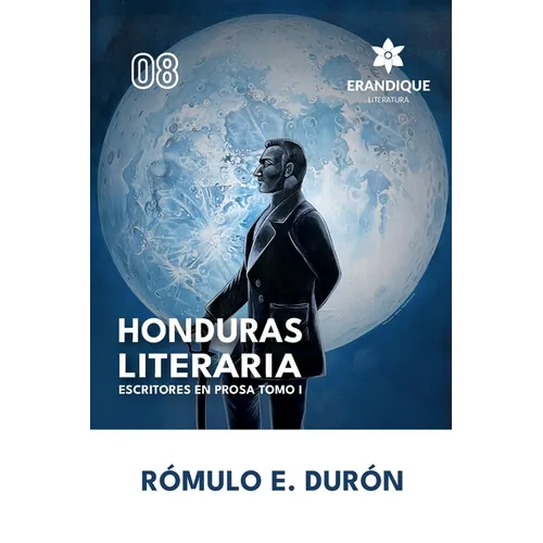 Honduras Literaria: Escritores en Prosa Tomo I