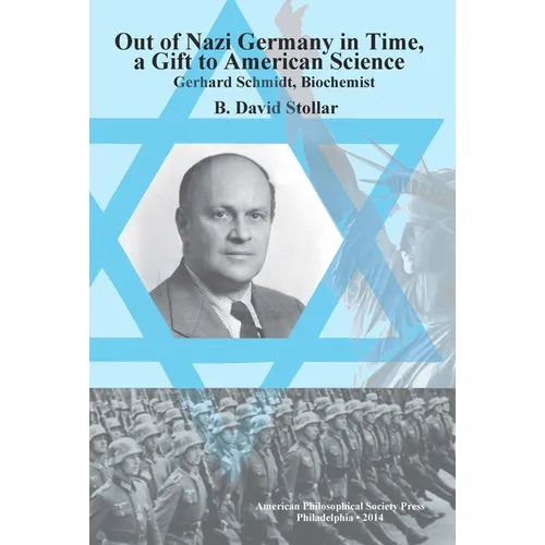 Out of Nazi Germany in Time, a Gift to American Science: Gerhard Schmidt, Biochemist, Transactions, American Philosophical Society (Vol. 104, Part 1)