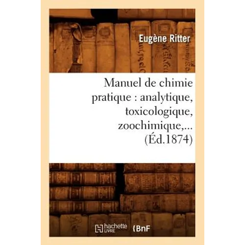 Manuel de Chimie Pratique: Analytique, Toxicologique, Zoochimique (Éd.1874)