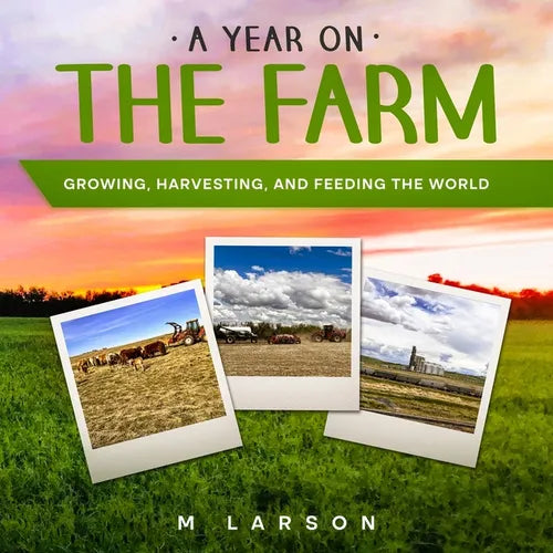 A Year on the Farm: Growing, Harvesting and Feeding the World