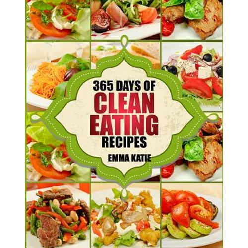 Clean Eating: 365 Days of Clean Eating Recipes (Clean Eating, Clean Eating Cookbook, Clean Eating Recipes, Clean Eating Diet, Health
