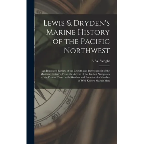 Lewis & Dryden's Marine History of the Pacific Northwest [microform]: an Illustrated Review of the Growth and Development of the Maritime Industry, Fr