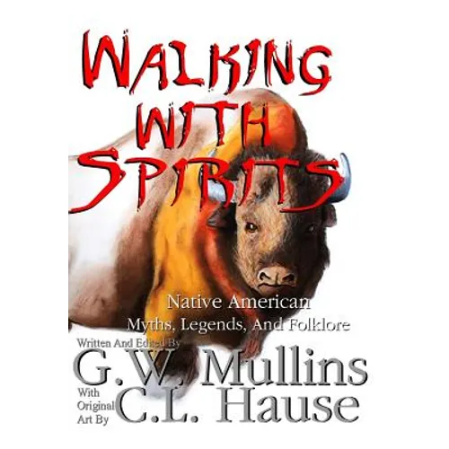 Walking With Spirits Native American Myths, Legends, And Folklore