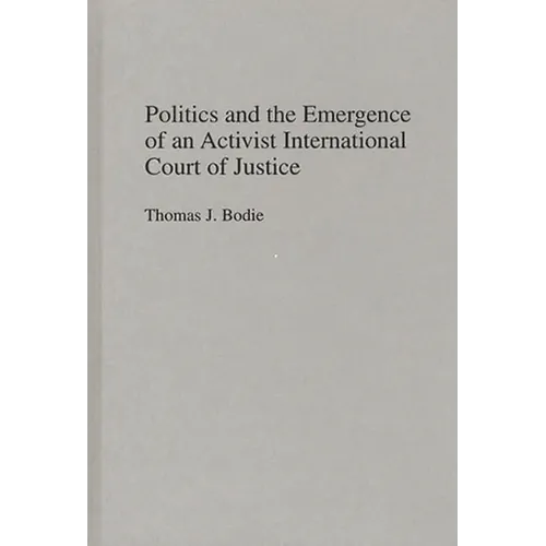 Politics and the Emergence of an Activist International Court of Justice