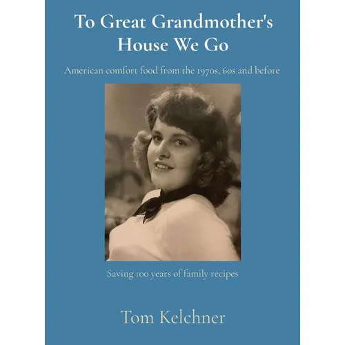 To Great Grandmother's House We Go: Saving 100 years of family recipes