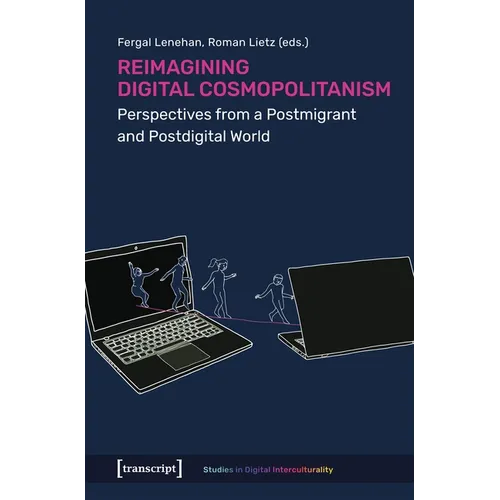 Reimagining Digital Cosmopolitanism: Perspectives from a Postmigrant and Postdigital World