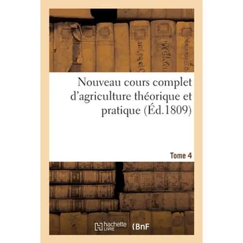 Nouveau cours complet d'agriculture théorique et pratique. Tome 4: Dictionnaire raisonné et universel d'agriculture