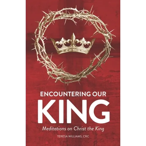 Encountering Our King: Meditations on Christ the King