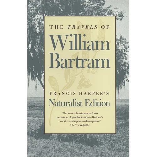 The Travels of William Bartram: Naturalist Edition