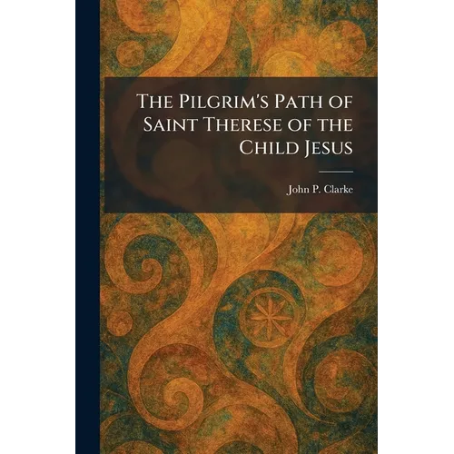 The Pilgrim's Path of Saint Therese of the Child Jesus