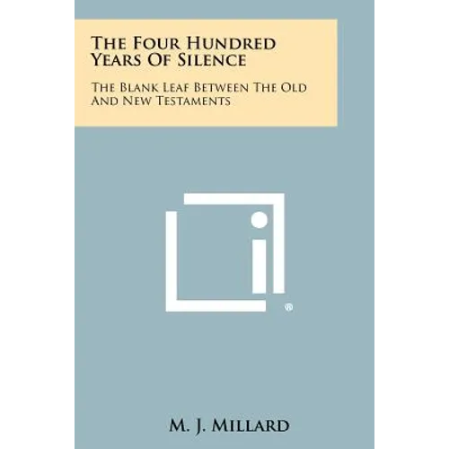 The Four Hundred Years Of Silence: The Blank Leaf Between The Old And New Testaments