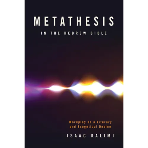 Metathesis in the Hebrew Bible: Wordplay as a Literary and Exegetical Device