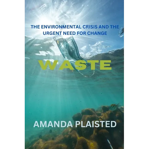 Waste: The Environmental Crisis and the Urgent Need for Change