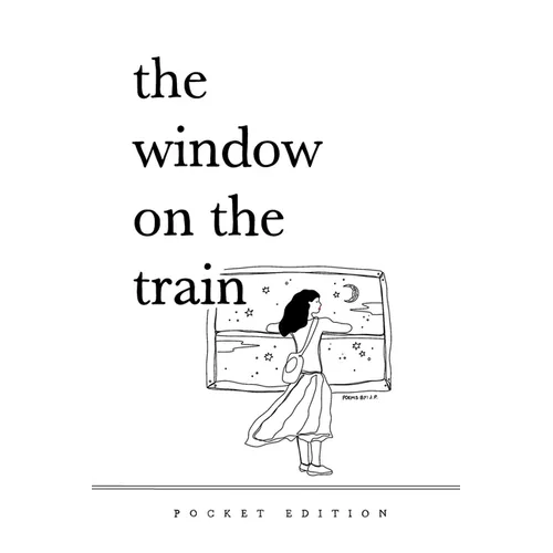 The Window On The Train: (Pocket-Sized Poetry Book) 4" x 6" Short Poems and Quotes About Love, Nature, Travel, and Self-Reliance for Older Teens and A