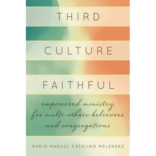 Third Culture Faithful: Empowered Ministry for Multi-Ethnic Believers and Congregations