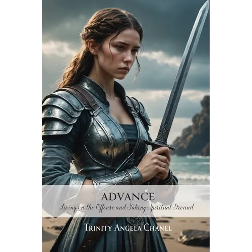 Advance: Living on the Offense and Taking Spiritual Ground