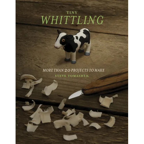 Tiny Whittling: More Than 20 Projects to Make