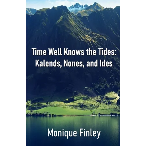Time Well Knows the Tides: Kalends, Nones, and Ides
