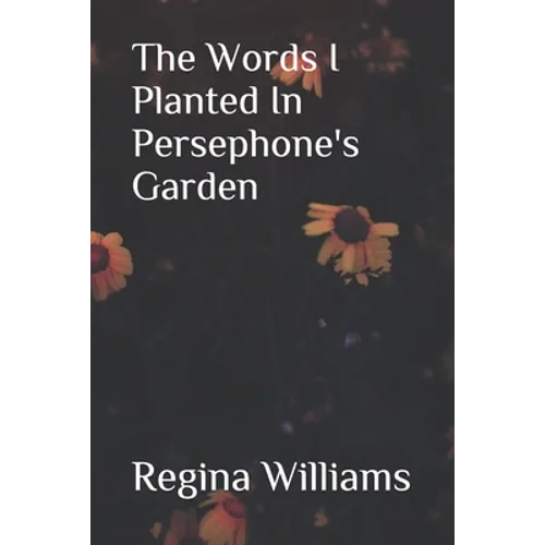 The Words I Planted in Persephone's Garden